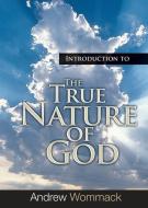 Introduction to the True Nature of God di Andrew Wommack edito da HARRISON HOUSE