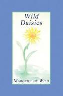 Wild Daisies di Margriet De Wild edito da America Star Books