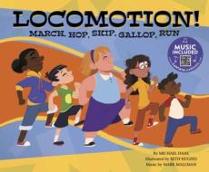 Locomotion!: March, Hop, Skip, Gallop, Run di Michael Dahl edito da CANTATA LEARNING