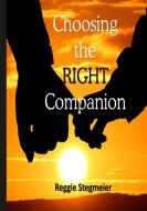Choosing the Right Companion di Reggie Stegmeier edito da Lulu.com