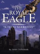 The Royal Eagle di Mar Cañamar edito da AuthorHouse