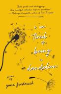 I Am Tired Of Being A Dandelion di Zane Frederick edito da Central Avenue Publishing