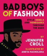 Bad Boys of Fashion di Jennifer Croll edito da Annick Press Ltd