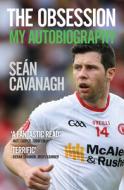 Sean Cavanagh: The Obsession di Sean Cavanagh edito da Black and White Publishing