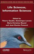 Life Sciences, Information Sciences di Thierry Gaudin edito da ISTE Ltd.