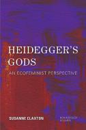 Heidegger's Gods di Susanne Claxton edito da Rowman & Littlefield International