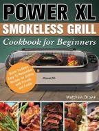 Power XL Smokeless Grill Cookbook for Beginners di Matthew Brown edito da Matthew Brown