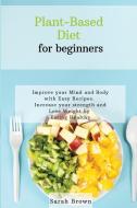 PLANT-BASED DIET FOR BEGINNERS di Sarah Brown edito da Charlie Creative Lab