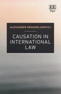 Causation In International Law di Alexander Orakhelashvili edito da Edward Elgar Publishing Ltd