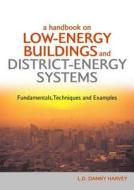 A Handbook on Low-Energy Buildings and District-Energy Systems di L. D. Danny Harvey edito da Taylor & Francis Ltd