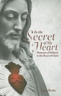 In the Secret of My Heart: Moments of Stillness in the Heart of Christ di Anna Burke edito da VERITAS
