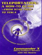 Teleportation: From Star Trek to Tesla di Commander X edito da Inner Light - Global Communications