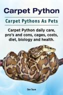 Carpet Python. Carpet Pythons As Pets. Carpet Python daily care, pro's and cons, cages, costs, diet, biology and health. di Ben Team edito da IMB Publishing