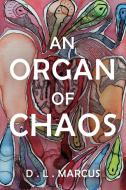 An Organ of Chaos di D. L. Marcus edito da D. L. Marcus