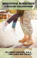 Millennial Marriages: A Military Relationship di Jarron Webster edito da LIGHTNING SOURCE INC