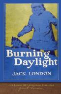 Burning Daylight: 100th Anniversary Collection di Jack London edito da LIGHTNING SOURCE INC
