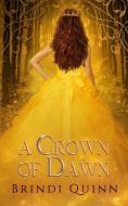 A Crown of Dawn di Brindi Quinn edito da LIGHTNING SOURCE INC