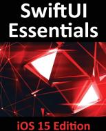 SwiftUI Essentials - iOS 15 Edition di Smyth edito da Payload Media, Inc.