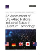 An Assessment of U.S.-Allied Nations' Industrial Bases in Quantum Technology di Edward Parker, Richard Silberglitt, Daniel Gonzales edito da RAND CORP
