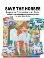SAVE THE HORSES PRAYERS FOR COMPASSION di GRACE DIVINE edito da LIGHTNING SOURCE UK LTD