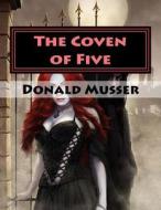 The Coven of Five di Mr Donald James Musser Jr edito da Createspace Independent Publishing Platform