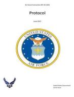 Air Force Instruction AFI 34-1201 Protocol June 2017 di United States Government Us Air Force edito da Createspace Independent Publishing Platform