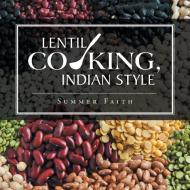 Lentil Cooking, Indian Style di Summer Faith edito da Balboa Press