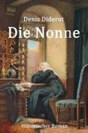 Die Nonne: Historischer Roman di Denis Diderot edito da Createspace Independent Publishing Platform