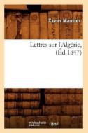 Lettres Sur L'Algerie, (Ed.1847) di Marmier X. edito da Hachette Livre - Bnf