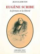 Eugene Scribe, La Fortune Et La Liberte di Jean-Claude Yon edito da KLINCKSIECK