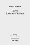 Peirces 'Religion of Science' di Martin Schmuck edito da Mohr Siebeck GmbH & Co. K