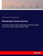 Wanderings in South America di Charles Waterton, John George Wood edito da hansebooks