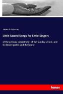 Little Sacred Songs for Little Singers di James R. Murray edito da hansebooks