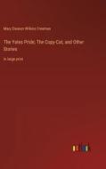 The Yates Pride; The Copy-Cat, and Other Stories di Mary Eleanor Wilkins Freeman edito da Outlook Verlag