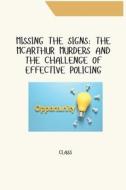 Missing the Signs: The McArthur Murders and the Challenge of Effective Policing di Class edito da tredition