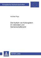 Die Ausfuhr von Kulturgütern im nationalen und Gemeinschaftsrecht di Andreas Peya edito da Lang, Peter GmbH