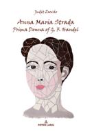 Anna Maria Strada, Prima Donna of G. F. Handel di Judit Zsovár edito da Peter Lang
