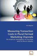 Measuring Transaction Costs in Plural Formed Marketing Channels di Arne Nygaard edito da VDM Verlag