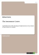 The Assessment Centre di Michael Harms edito da GRIN Verlag