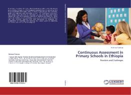 Continuous Assessment in Primary Schools in Ethiopia di Animaw Tadesse edito da LAP Lambert Academic Publishing