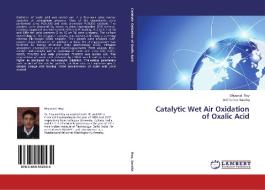 Catalytic Wet Air Oxidation of Oxalic Acid di Shyamal Roy, Anil Kumar Saroha edito da LAP Lambert Academic Publishing