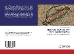 Negation Particles and Historical Linguistics di Angela C. Loewenhagen edito da LAP Lambert Academic Publishing