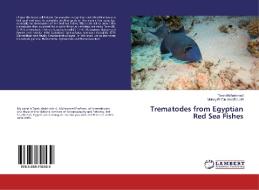 Trematodes from Egyptian Red Sea Fishes di Tarek Mohammed, Mohey El-Din Abd-El-Latif edito da LAP Lambert Academic Publishing