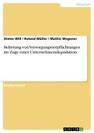 Befreiung von Versorgungsverpflichtungen im Zuge einer Unternehmensliquidation di Dieter Will, Roland Müller, Mathis Wegener edito da GRIN Verlag