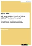 Die Kommanditgesellschaft auf Aktien (KGaA). Wie wird sie besteuert? di Tatjana Schulz edito da GRIN Verlag