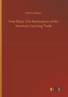 Free Ships: The Restoration of the American Carrying Trade di John Codman edito da Outlook Verlag