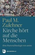 Kirche hört auf die Menschen di Paul M. Zulehner edito da Matthias-Grünewald-Verlag