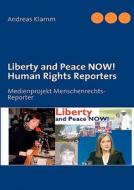 Liberty and Peace NOW! Human Rights Reporters di Andreas Klamm edito da Books on Demand