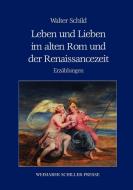 Leben und Lieben im alten Rom und der Renaissancezeit di Walter Schild edito da Fouque Literaturverlag
