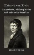 Ästhetische, philosophische und politische Schriften di Heinrich Von Kleist edito da Hofenberg